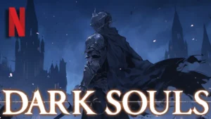 انیمیشن سریالی Dark Souls توسط نتفلیکس ساخته خواهد شد
